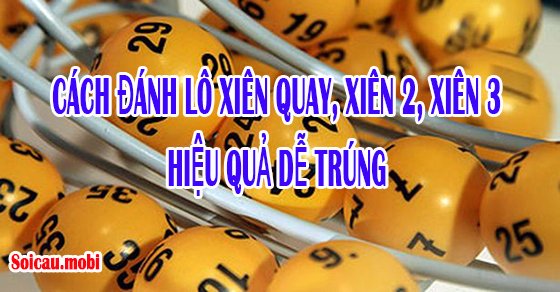 Cách tính lô xiên, đánh lô xiên 3, xiên quay 4 hiệu quả